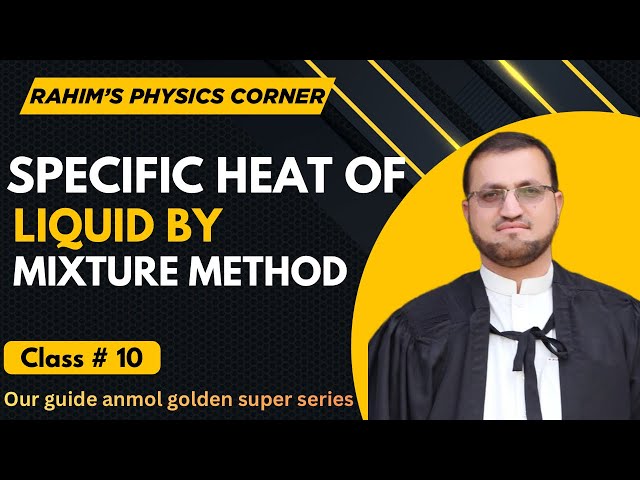 Specific Heat Capacity of a Liquid by Mixture Method | Full Experiment Explained
