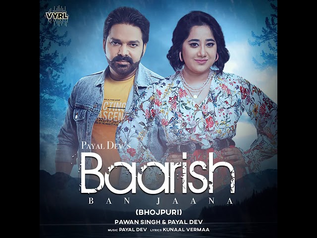 Baarish ban jaana, pawan Singh &payal dev (bhojpuri)