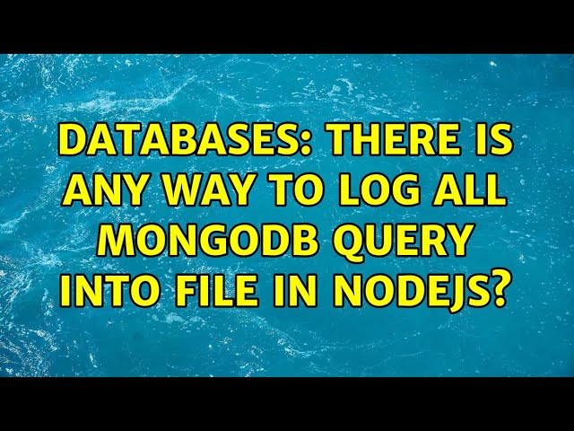 Databases: There is any way to log all mongodb query into file in nodejs?
