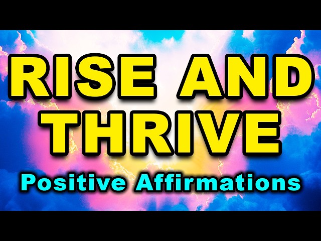 Rise and Thrive | Daily Affirmations for Positive Thinking | Powerful Positive Affirmations