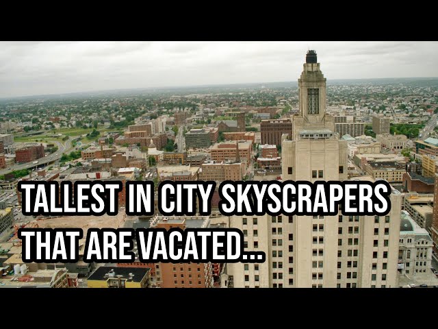 Tallest In City Skyscrapers That Are Vacated…