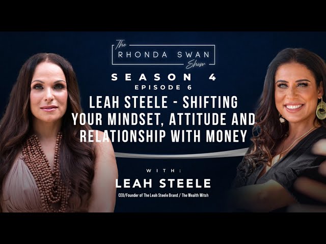 S4 E6 - Leah Steele - Shifting Your Mindset, Attitude and Relationship With Money