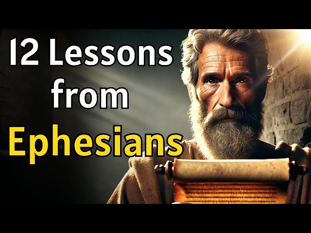 The Book of Ephesians – 12 Life-Changing Lessons