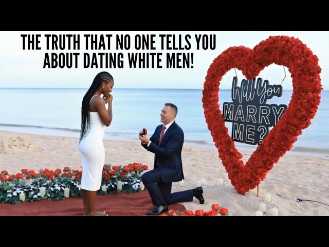 THE TRUTH THAT NO ONE TELLS YOU ABOUT DATING AWHITE MEN