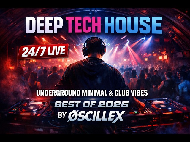 Deep Tech House 24/7 Live 🔴 Underground Minimal & Club Vibes | Best of 2026 by ØSCILLEX