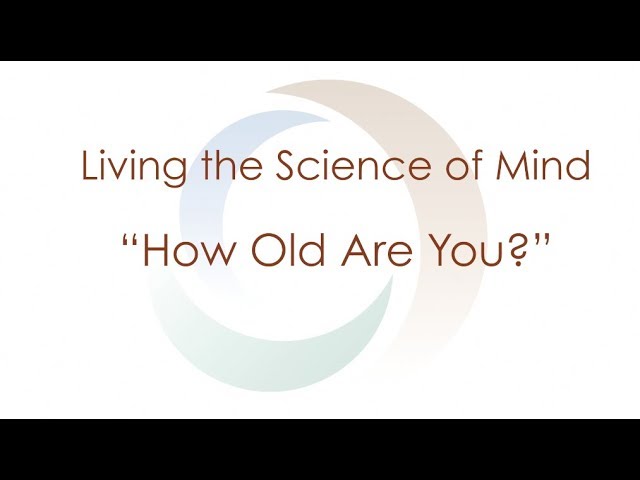 How Old Are You? | Living the Science of Mind