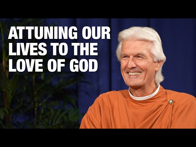 Attuning Our Lives to the Love of God | Brother Chidananda