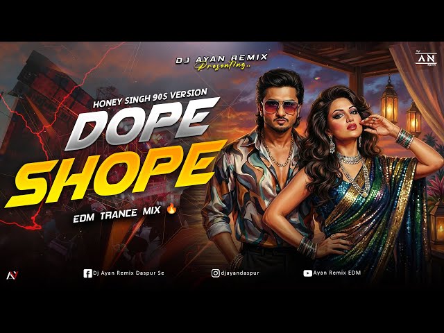 DOPE SHOPE - REMIX | #90s VERSION | EDM TRANCE DANCE MIX | YO YO HONEY SINGH | DJ AYAN REMIX NEW 🔥