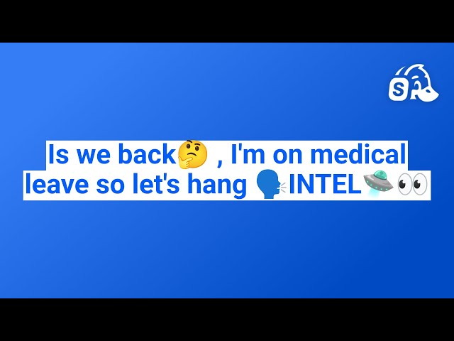 Is we back🤔 , I'm on medical leave so let's hang 🗣INTEL🛸👀