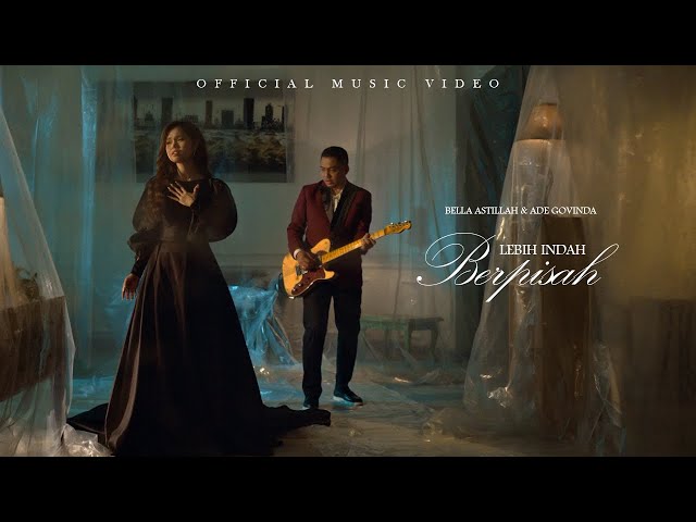 Bella Astillah, Ade Govinda - Lebih Indah Berpisah (Official Music Video)