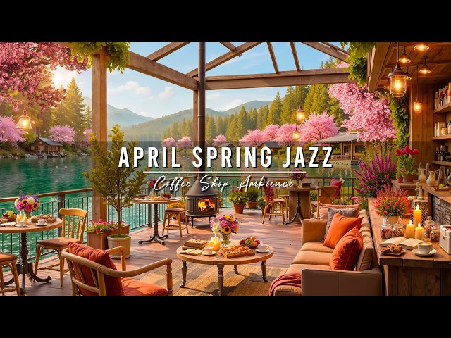 Warm April Spring Jazz at Lakeside Cafe Ambience 🌸 Soft Jazz Background Music for Studying, Working