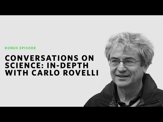 Conversations on Science: In Depth With Carlo Rovelli