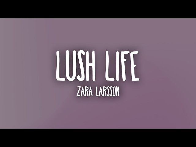 Zara Larsson - Lush Life (Lyrics)