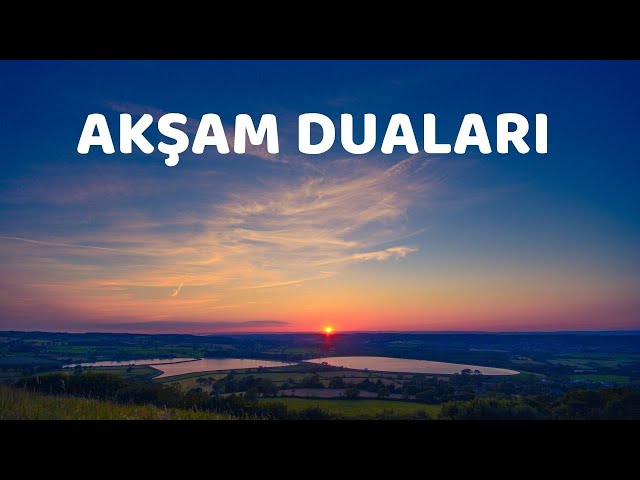 AKŞAM DUALARI VE ANLAMLARI (Akşam Duaları ve Meali, Arapça-Türkçe Akşam Duası, Gün Biterken Dinle)
