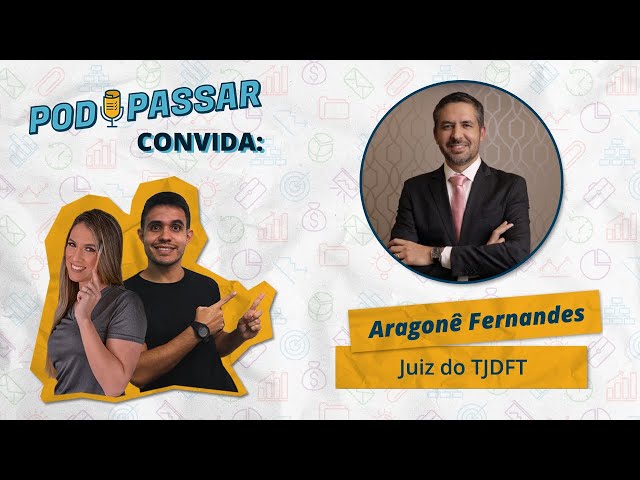 Aragonê Fernandes (Juiz de Direito do TJDFT) - PodPassar Podcast #12