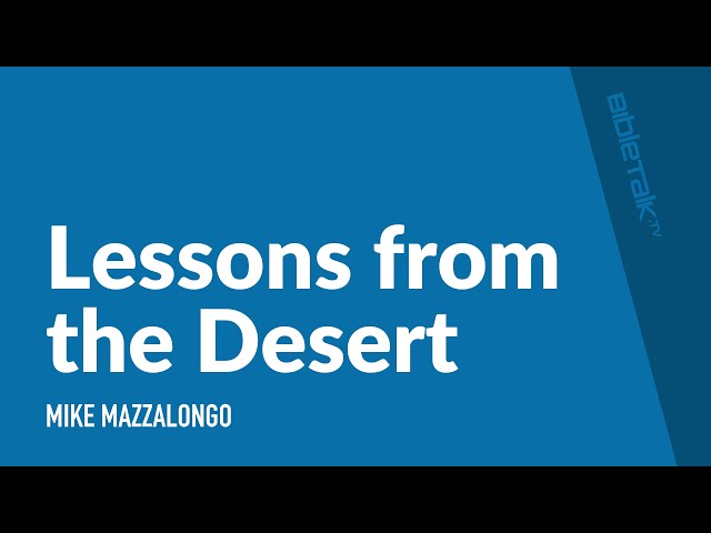 Lessons from the Desert / Sermon – Mike Mazzalongo | BibleTalk.tv