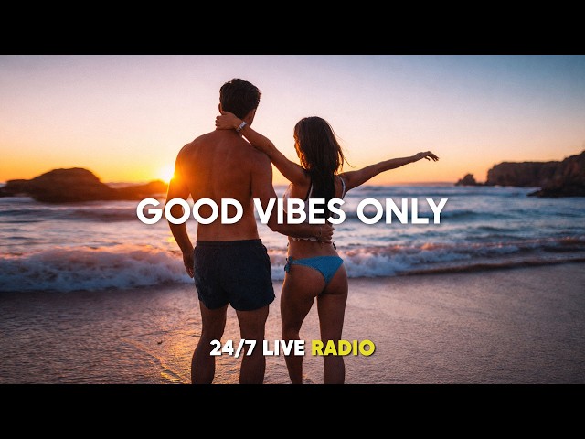 Best Radio [ 24/7 Live ] Good Vibes Only | Relax, Chill, Tropical & Happy Music