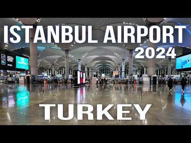 Istanbul International Airport , Turkey 2024