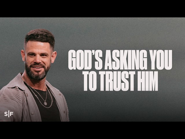 God’s Asking You To Trust Him | Steven Furtick