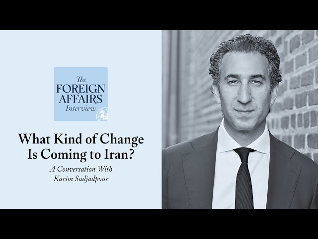 Karim Sadjadpour: What Kind of Change Is Coming to Iran? | Foreign Affairs Interview