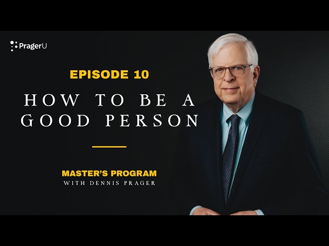 Episode 10: Dennis Prager Reveals How to be a Good Person | Master's Program | PragerU