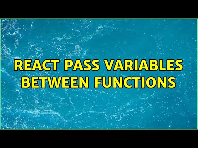 React pass variables between functions (2 Solutions!!)