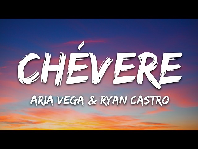 ARIA VEGA, Ryan Castro - CHÉVERE (Letra/Lyrics)