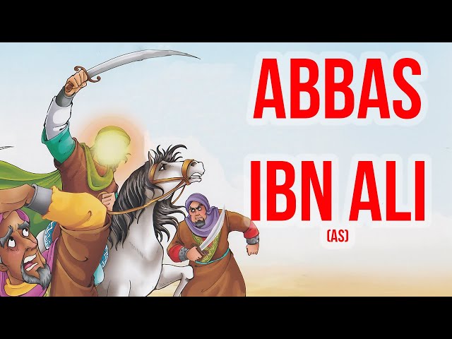 Hadrat Abbas ibn Ali: The Brave and Righteous Brother of Imam Hussein