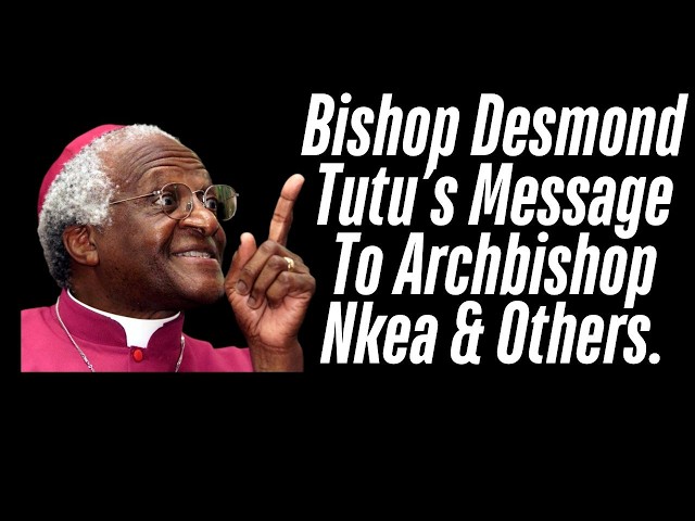Message To Archbishop Nkea & Others.