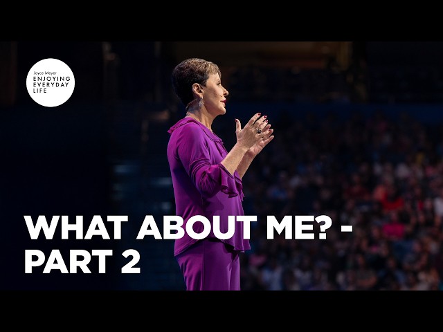What About Me? - Pt 2 | Enjoying Everyday Life | Joyce Meyer