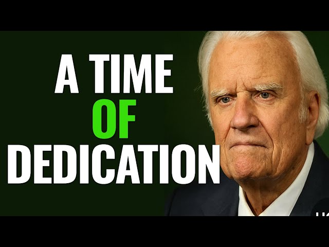 Billy Graham Sermons - A TIME OF DEDICATION | CHRISTIAN INSPIRATION