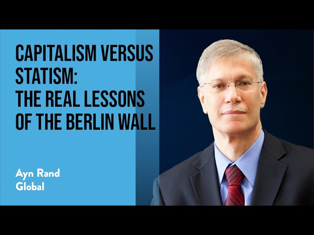 Capitalism Versus Statism: The Real Lessons of the Berlin Wall by Yaron Brook