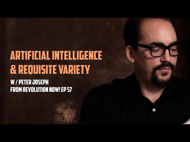 "Artificial intelligence & Requisite Variety" | Segment from Revolution Now! w/ Peter Joseph | Ep 57