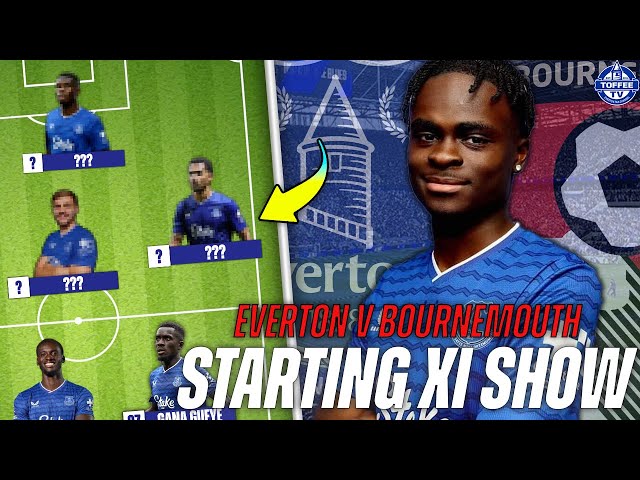 Everton V Bournemouth | Starting XI Show