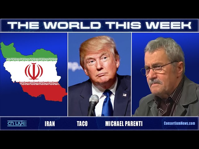 THE WORLD THIS WEEK - Iran, TACO, Michael Parenti