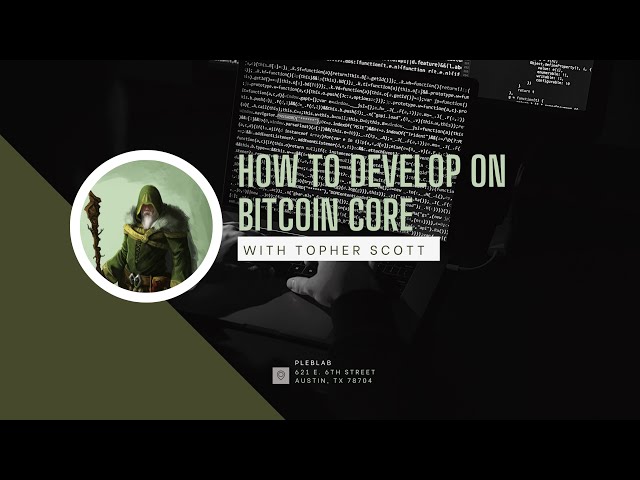 How to Develop on Bitcoin Core with Topher Scott