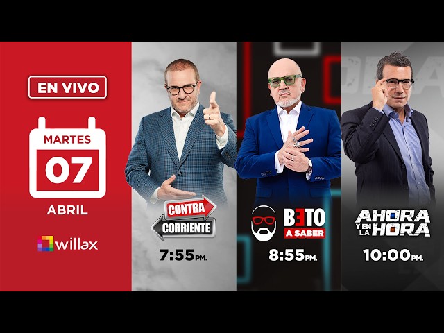 Willax en vivo - CONTRACORRIENTE - BETO A SABER - AHORA Y EN LA HORA - 07/04/2026 | Willax