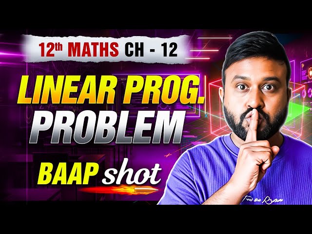 Ch 12 LPP Linear Programming 🔥 One Shot | Class 12 Maths Ch 12 | NCERT Concept + Imp Ques|PRE BOARDS