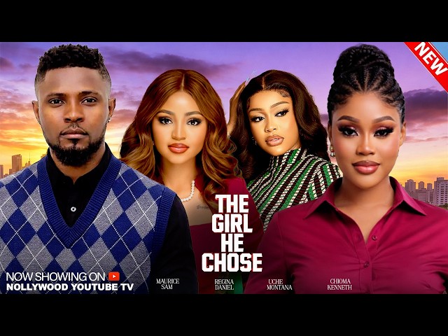 THE GIRL HE CHOSE  - MAURICE SAM, UCHE MONTANA, CHIOMA NWAOHA, REGINA DANIEL 2026 NIGERIAN  MOVIES