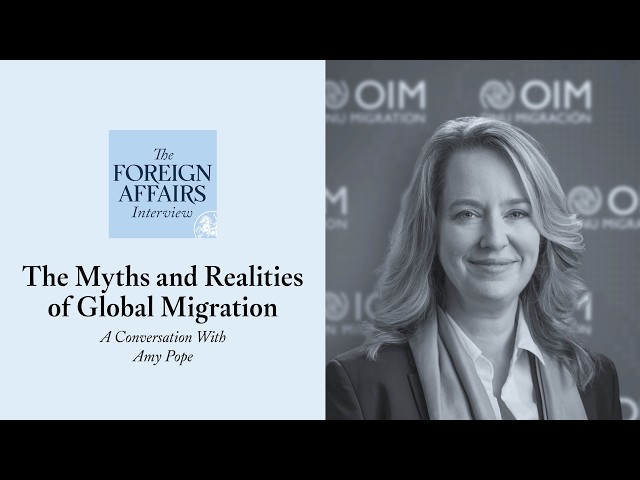 Amy Pope: The Myths and Realities of Global Migration | Foreign Affairs Interview