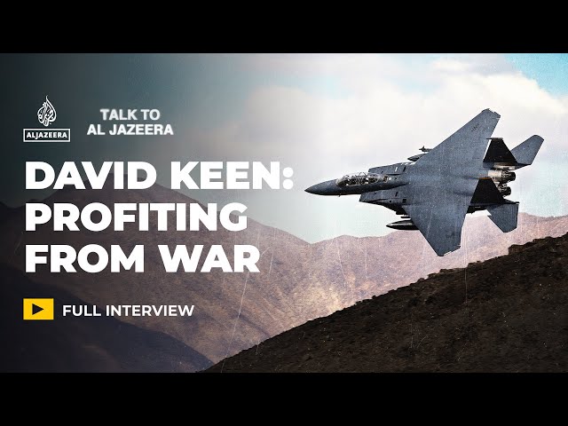 Is war more profitable than peace? David Keen explains | Talk to Al Jazeera
