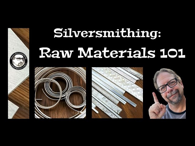 Silversmithing:  Raw Materials 101