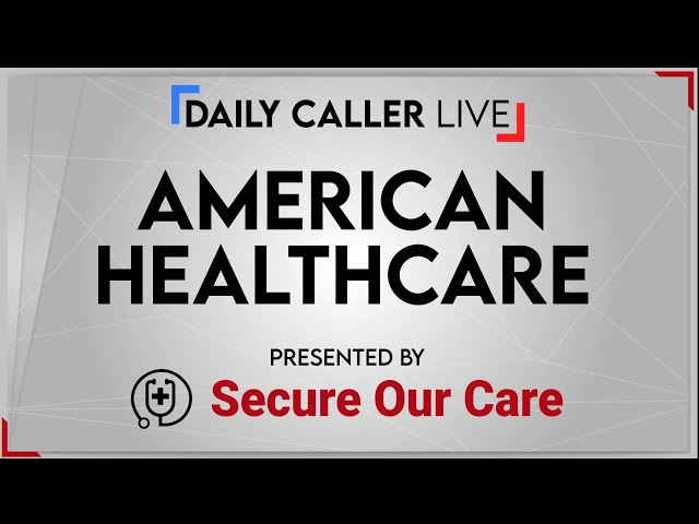 Daily Caller Live: American Healthcare | Presented by Secure Our Care