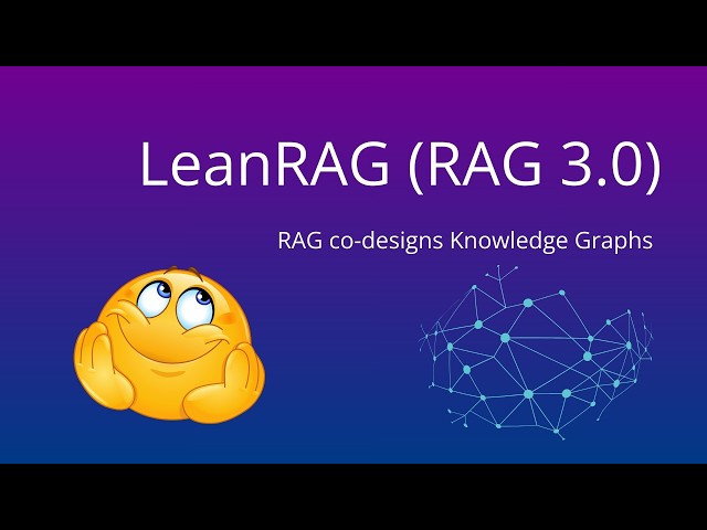 LeanRAG: Multiple Layers of Knowledge Graphs (RAG 3.0)