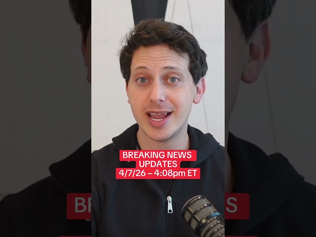 BREAKING NEWS UPDATES — 4/7/26 — 4:08pm ET