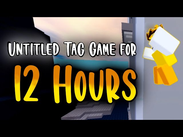 UNTITLED TAG GAME /w me for 12 Hours