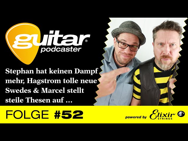 guitar-Podcaster #52 – Stephan hat keinen Dampf mehr, Hagstrom tolle neue Swedes und Marcel stellt …
