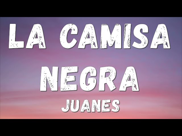 Juanes - La Camisa Negra (Lyrics/letra)