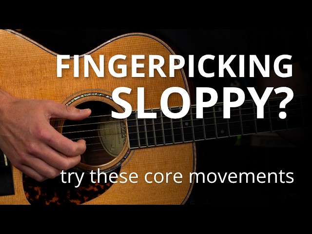 Fingerpicking Sounds Sloppy? Try These 3 Core Movements
