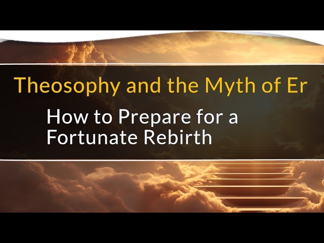 Theosophy and the Myth of Er: How to Prepare for a Fortunate Rebirth | Rozi Ulics